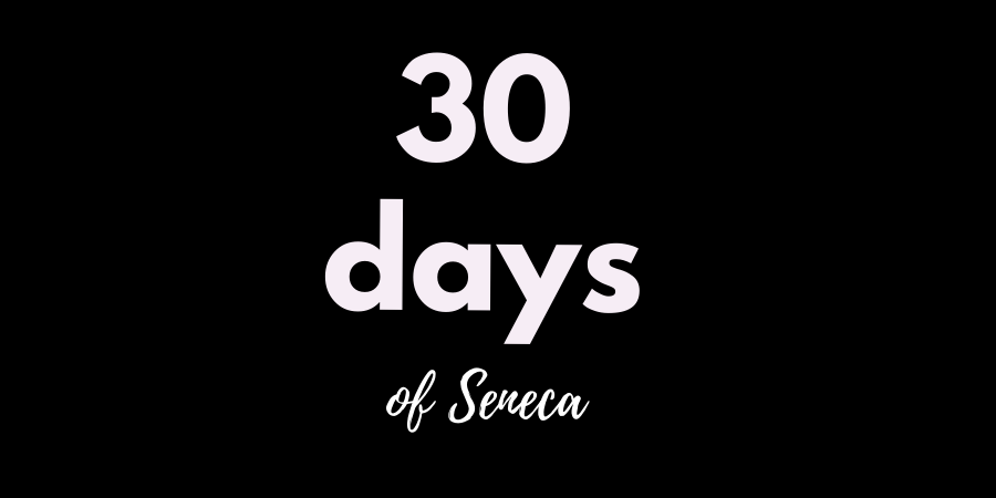 30 Days of Seneca, the Perfect Quarantine Companion